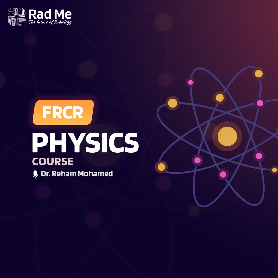 Physics Regular Recorded course (FRCR 1st Part) Dr. Reham Mohamed – For March 2025 Exam (English)